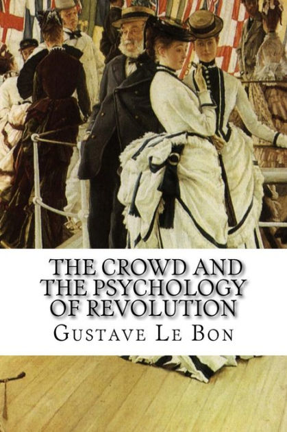 gustave-le-bon-the-crowd-and-the-psychology-of-revolution-by-gustave