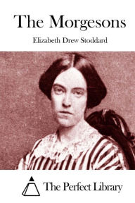 Title: The Morgesons, Author: Elizabeth Drew Stoddard