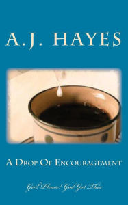 Title: A Drop Of Encouragement, Author: A J Hayes