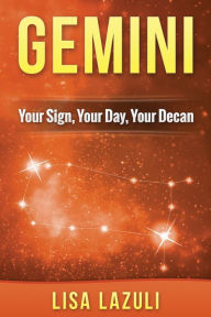 Title: Gemini: Your Sign, Your Day, Your Decan: Astrology and Numerology Insights into Gemini The Twins, Author: Lisa Lazuli