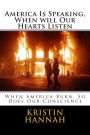 America Is Speaking, When will Our Hearts Listen: When America Burn, So Does Our Conscience