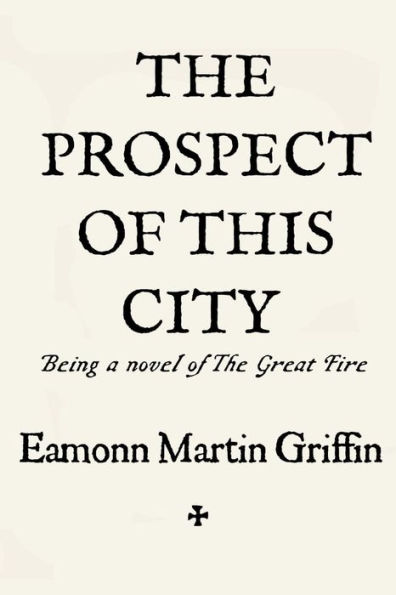 The Prospect of This City: Being a novel of the Great Fire