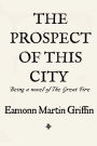 The Prospect of This City: Being a novel of the Great Fire