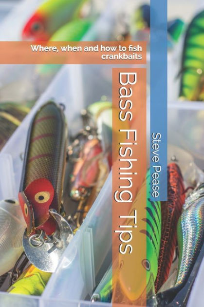 Bass Fishing Tips: Where, When and How to Fish Crankbaits [Book]