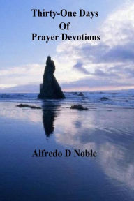Title: Thirty-One days of prayer devotions, Author: Alfredo Noble