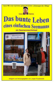 Title: Das bunte Leben eines einfachen Seemanns - ein Seemannsschicksal: Band 19 in der maritimen gelben Buchreihe bei Juergen Ruszkowski, Author: Uwe Heins