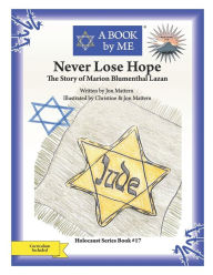 Title: Never Lose Hope: The Story of Marion Blumenthal Lazan, Author: Jon Mattern