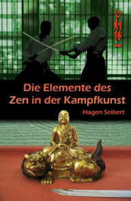 Title: Die Elemente des Zen in der Kampfkunst, Author: Hagen Seibert