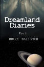 Dreamland Diaries - Part 1