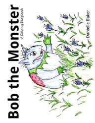 Title: Bob the Monster: A Coloring Storybook, Author: Danielle Baker
