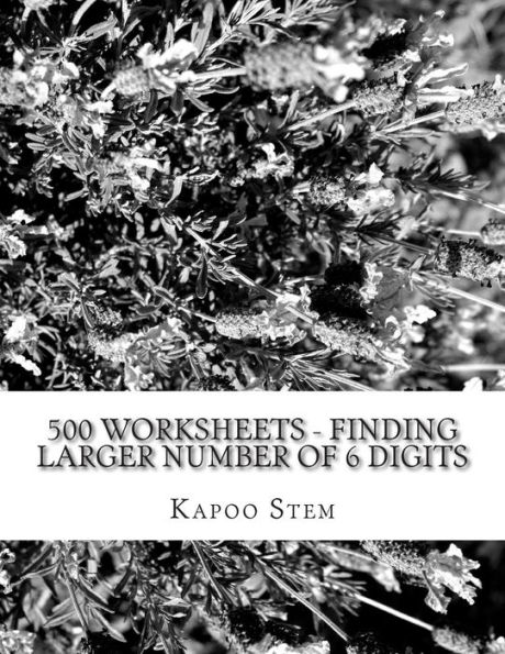 500 Worksheets - Finding Larger Number of 6 Digits: Math Practice Workbook