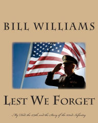 Title: Lest We Forget: My Dad, the 379th, and the Story of the 102nd Infantry, Author: Bill Williams