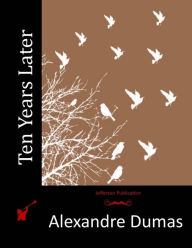 Title: Ten Years Later, Author: Alexandre Dumas