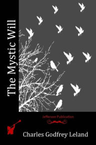 Title: The Mystic Will, Author: Charles Godfrey Leland