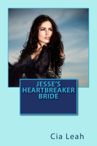 Title: Jesse's Heartbreaker Bride, Author: Cia Leah