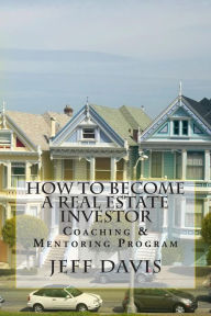 Title: How To Become A Real Estate Investor: Coaching & Mentoring Program, Author: Jeff Davis