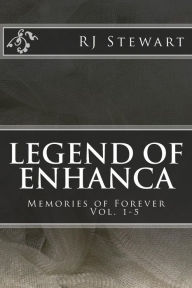 Title: Legend of Enhanca: Memories of Forever, Author: RJ Stewart