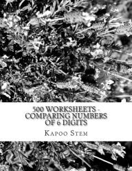 Title: 500 Worksheets - Comparing Numbers of 6 Digits: Math Practice Workbook, Author: Kapoo Stem