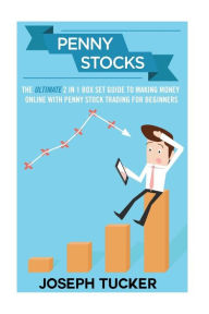 Title: Penny Stocks: The Ultimate 2 in 1 Box Set Guide to Making Money Online With Penny Stock Trading for Beginners, Author: Joseph Tucker