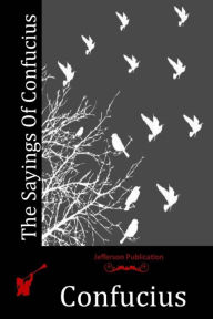 Title: The Sayings Of Confucius, Author: Confucius