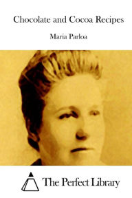 Title: Chocolate and Cocoa Recipes, Author: Maria Parloa