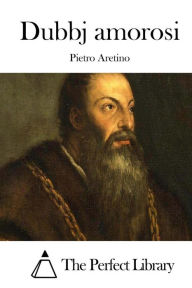 Title: Dubbj amorosi, Author: Pietro Aretino