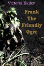 Frank The Friendly Ogre