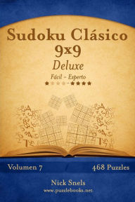 Title: Sudoku Clásico 9x9 Deluxe - De Fácil a Experto - Volumen 7 - 468 Puzzles, Author: Nick Snels