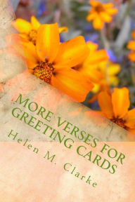Title: More Verses For Greeting Cards: A Second Collection Of Rhyming Poems For Use In Card Making, Author: Helen M Clarke
