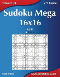 Title: Sudoku Mega 16x16 - Fácil - Volumen 30 - 276 Puzzles, Author: Nick Snels