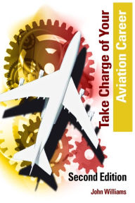 Title: Take Charge Of Your Aviation Career, Author: John Williams