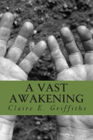 Title: A Vast Awakening, Author: Claire E Griffiths