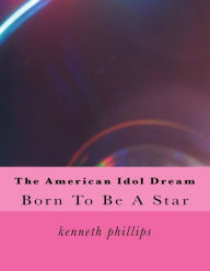 Title: The American Idol Dream, Author: kenneth Lee phillips