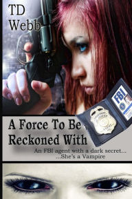 Title: A Force To Be Reckoned With, Author: T D Webb