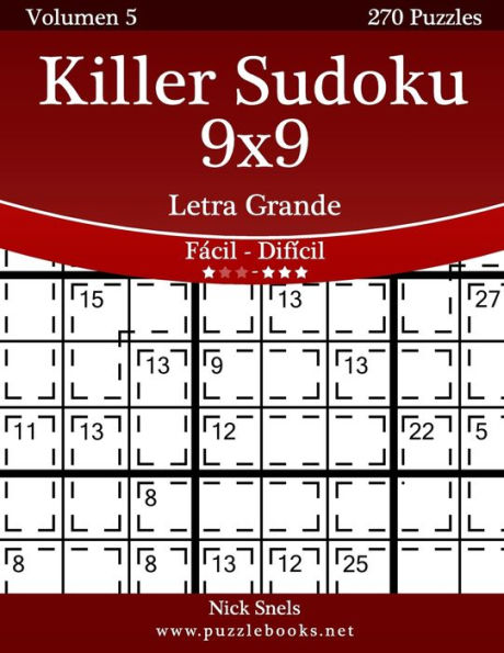 Killer Sudoku 9x9 Impresiones con Letra Grande - De Fácil a Difícil - Volumen 5 - 270 Puzzles