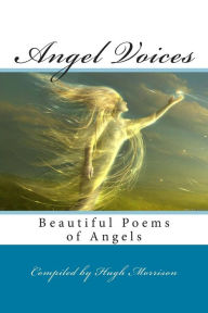 Title: Angel Voices: Beautiful Poems of Angels, Author: Hugh Morrison
