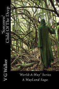 Title: 'sorceress' Child of the Deep: A Wayland Saga, Author: V G Walker