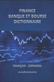 Title: finance banque et bourse dictionnaire francais espagnol, Author: Esteban Bastida Sanchez