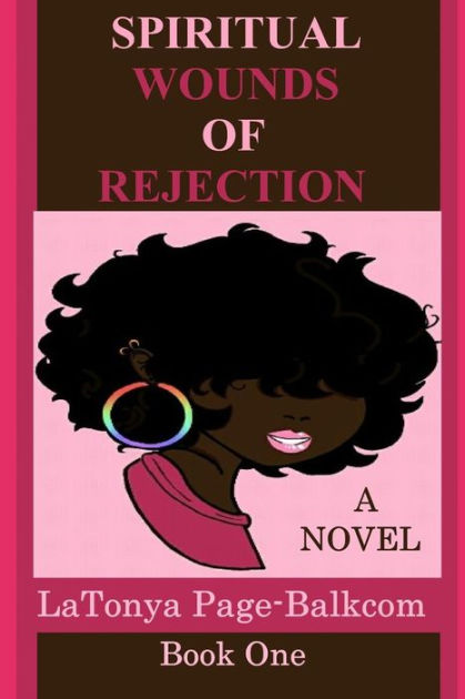 The Spiritual Wounds Of Rejection How Rejection Affects One S Personality And Soul By Latonya Page Balkcom Mia Simone Smith Paperback Barnes Noble