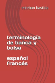 Title: terminologia de banca y bolsa espanol frances, Author: Esteban Bastida Sanchez
