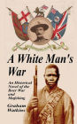 A White Man's War: An Historical Novel of the Boer War and Mafeking