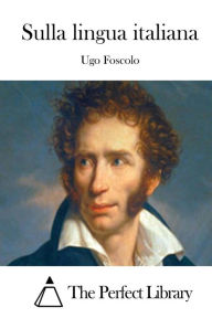 Title: Sulla Lingua Italiana, Author: Ugo Foscolo