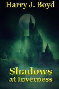 Title: Shadows At Inverness, Author: Harry J Boyd