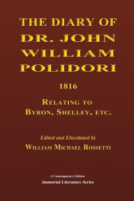 Title: The Diary of Dr. John William Polidori, 1816, Relating to Byron, Shelley, etc., Author: William Michael Rossetti