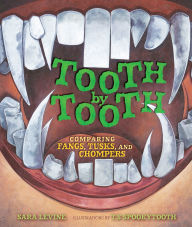 Title: Tooth by Tooth: Comparing Fangs, Tusks, and Chompers, Author: Sara Levine