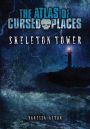 Skeleton Tower (The Atlas of Cursed Places Series)