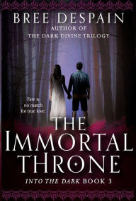 Title: The Immortal Throne (Into the Dark Series #3), Author: Bree Despain