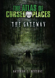 Title: The Gateway (The Atlas of Cursed Places Series), Author: Kathryn J Beherns