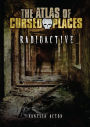 Radioactive (The Atlas of Cursed Places Series)