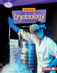 Title: Discover Cryobiology, Author: Lisa J. Amstutz